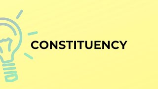 What is the meaning of the word CONSTITUENCY [upl. by Nnylram]