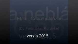 Elán  Čaba neblázni DJ Tailshaker 2015 Karaoke [upl. by Hsital]