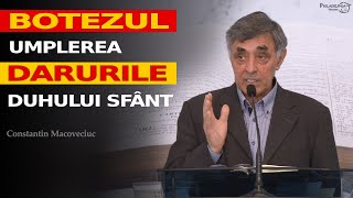 Constantin Macoveiciuc  Botezul Umplerea și Darurile Duhului Sfânt [upl. by Dnalkrik]