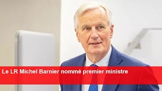 Le LR Michel Barnier nommé premier ministre [upl. by Amatruda]