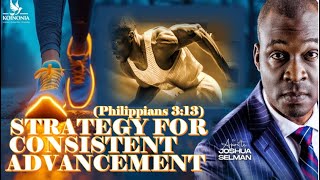 STRATEGY FOR CONSISTENT ADVANCEMENT A PROPHETIC CHARGE Philippians 313  APOSTLE JOSHUA SELMAN [upl. by Ococ]