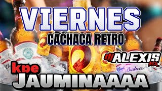 CACHACA RETRO JAUMINAAAA 🍺 VIERNES 🔥 [upl. by Diva]