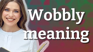 Wobbly  meaning of Wobbly [upl. by Morlee]