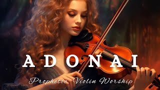 Prophetic Warfare Violin Instrumental WorshipADONAIBackground Prayer Music [upl. by Crystal966]