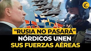 PAÍSES NÓRDICOS unen fuerzas en DEFENSA AÉREA conjunta quotUnidos contra la amenaza de RUSIAquot [upl. by Lokkin]