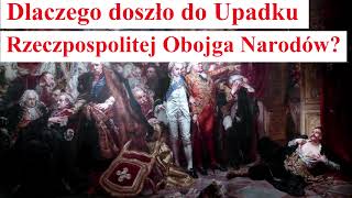 Dlaczego doszło do Upadku Rzeczpospolitej Obojga Narodów [upl. by Narton]