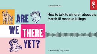 How to talk to children about the March 15 mosque killings  Are We There Yet [upl. by Jordanna]