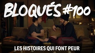 Bloqués 100  Les histoires qui font peur [upl. by Julie]