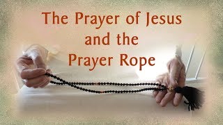 The Prayer of Jesus and the Prayer Rope [upl. by Juliann]