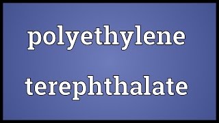 Polyethylene terephthalate Meaning [upl. by Ileana202]