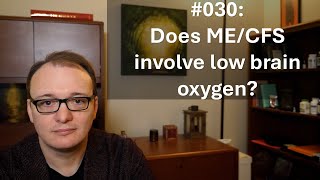 030  Does MECFS involve low brain oxygen [upl. by Eednak]