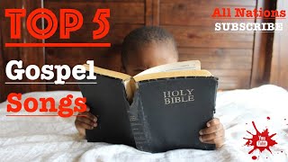 TOP 5  Gospel Songs All Nations [upl. by Ysabel]