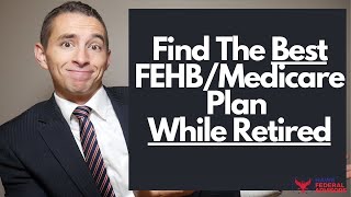 How to Pick The Best FEHB and Medicare Plan as a Federal Retiree [upl. by Wieche]