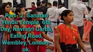 Sanatan Hindu Temple Navratri Garba 6th Day part 2 Ealing Road Wembley London uk [upl. by Pul343]