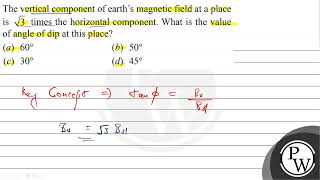 The vertical component of earths magnetic field at a place is \ \sqrt3 \ times the horizonta [upl. by Brigit]