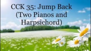 CCK 35 Jump Back Two Pianos and Harpsichord [upl. by Leelaj296]