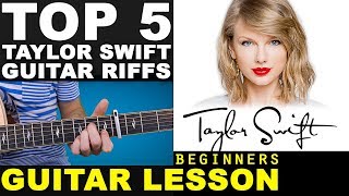 LEARN  TOP 5  EASY  TAYLOR SWIFT  GUITAR RIFFS  Beginners Guitar Lesson [upl. by Aerdied]