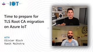 IoT Show Time to prepare for TLS Root CA migration on Azure IoT [upl. by Ardnekan]