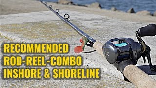 Recommended Fishing Combo For Inshore amp Shoreline Fishermen [upl. by Atterys]