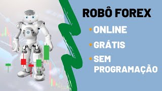 Crie seu Robô Forex Online Grátis e Sem Saber Programação [upl. by Gelman]