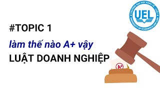 TOPIC 1 Làm thế nào để được A Luật doanh nghiệp [upl. by Sibeal]