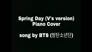 Spring Day Taehyungs version Piano Cover  BTS 방탄소년단 [upl. by Akerehs532]