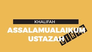 Khalifah  Assalamualaikum Ustazah Lirik [upl. by Ycak823]