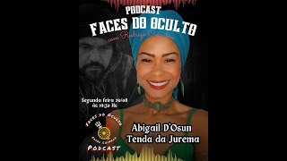 Abigail DOsun  Tenda da Jurema  Faces do Oculto Podcast 014 [upl. by Assedo]