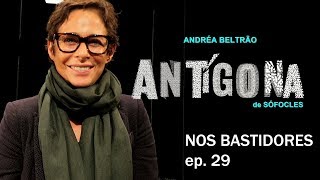 ANTIGONA com Andrea Beltrão  NOS BASTIDORES  EP29 [upl. by Ki]