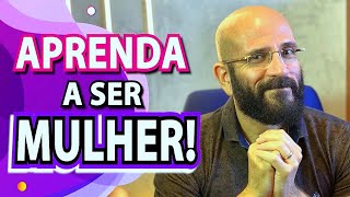 APRENDA A SER MULHER  Marcos Lacerda psicólogo [upl. by Verbenia]