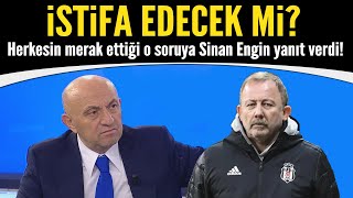 Sergen Yalçın istifa edecek mi Sinan Engin kritik o soruya yanıt verdi [upl. by Sailesh]