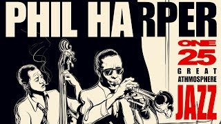 Great Jazz Atmosphere 1  Philip Harper Jazz Trumpet Playlist [upl. by Brenna]