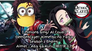 Minions singAI Cover Demon Slayer Yuukakuhen Ending Aimer  Asa ga Kuru 朝が来る [upl. by Mord]