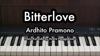 Bitterlove  Ardhito Pramono  Piano Karaoke by Andre Panggabean [upl. by Elbam214]