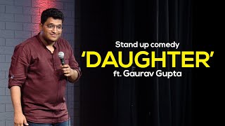 DAUGHTER  Stand up comedy by Gaurav Gupta [upl. by Ahsataj]