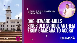 Dag HewardMills sings AchimotaSchool Anthem  ‘From Gambaga to Accra’ AKORA HealingJesusCampaign [upl. by Meehaf]