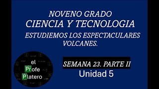 SEMANA 23 NOVENO GRADO CIENCIA Y TECNOLOGÍA ESTUDIEMOS LOS ESPECTACULARES VOLCANES PARTE II [upl. by Askwith]