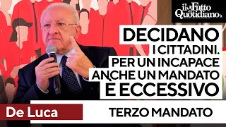 Terzo mandato De Luca insiste quotPer un incapace anche un mandato è troppo Decidano i cittadiniquot [upl. by Ebbie]