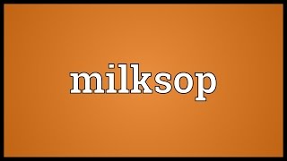 Milksop Meaning [upl. by Aisetra]