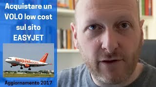 Acquistare un volo low cost sul sito Easyjet la guida passo passo Aggiornamento 07 2017 [upl. by Rhynd379]