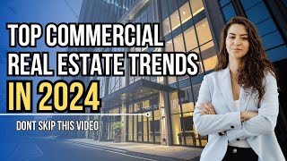 Top Commercial Real Estate Trends You Need to Know  2024 Update [upl. by Chil]