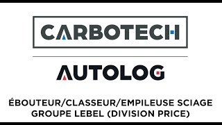 CARBOTECH ÉBOUTEURCLASSEUREMPILEUSE SCIAGE LEBEL PRICE [upl. by Rose]