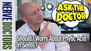 Do We Have To Worry About Phytic Acid In Seeds  Ask The Nerve Doctors [upl. by Mercado528]