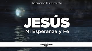 3 Horas Instrumental Cristiana  Orar y Descansar  Sonidos de Naturaleza  JESÚS MI ESPERANZA Y FE [upl. by Vilberg580]