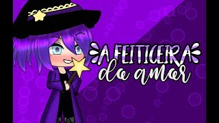 °•A Feiticeira do amor•° 《Mini filme Gl 》Parte única [upl. by Magnuson]