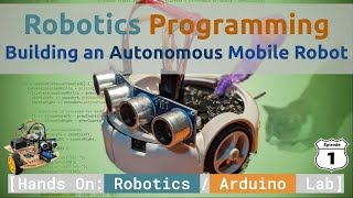 Robotics Programming Building an Autonomous Mobile Robot  Arduino Lab Series [upl. by Nahum]