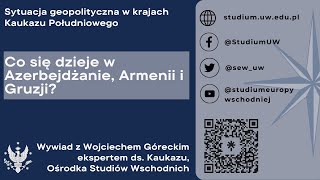 Wywiad z Wojciechem Góreckim nt bieżącej sytuacji na Kaukazie Południowym stan na 30012024 [upl. by Akimehs]