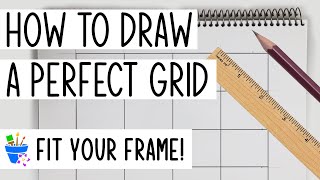 How to Draw a Perfect Grid  Size Your Art to Fit Your Frame [upl. by Ahsot92]