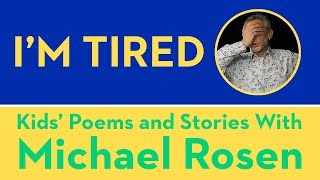 Im Tired  POEM  Kids Poems and Stories With Michael Rosen [upl. by Pliam618]