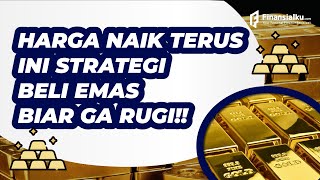 Harga Emas Naik Turun Gini Strategi Beli Emas Biar Ga Nyesel [upl. by Sinnaoi881]